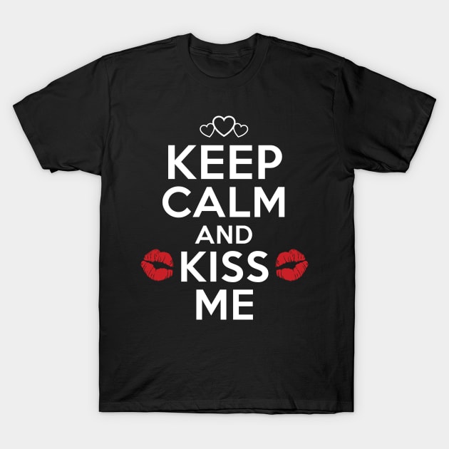 Keep Calm And Kiss Me. Valentine t-shirt T-Shirt by Pushloop